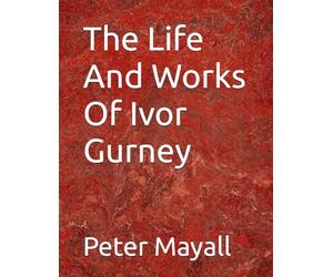 The Life And Works Of Ivor Gurney