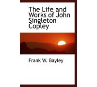 The Life And Works Of John Singleton Copley