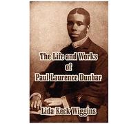 The Life And Works Of Paul Laurence Dunbar