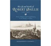 The Life and Works of Robert Baillie 16021662 by Alexander D. Royalty Account Campbell Alexander D. Royalty Account Campbell (Auteur)