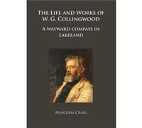 The Life and Works of W.G. Collingwood by Malcolm Craig Malcolm Craig (Auteur)