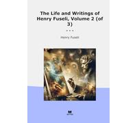 The Life and Writings of Henry Fuseli, Volume 2 (of 3)