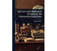 The Life and Writings of Miguel De Cervantes Saavedra
