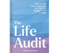The Life Audit: A Step-by-Step Guide to Discovering Your Goals and Building the Life You Want