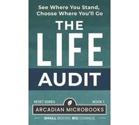 The Life Audit: See Where You Stand, Choose Where You’ll Go