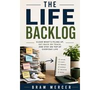 The Life Backlog: Clear What’s Piling Up, Get Back on Track, and Stay on Top of Everyday Life
