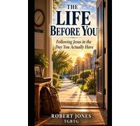 The Life Before You: Following Jesus in the Day You Actually Have