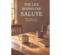 The Life Behind the Salute: What it takes to serve-and What Comes After
