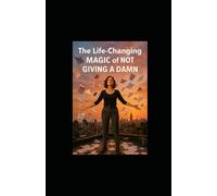 The Life-Changing Magic of Not Giving a Damn