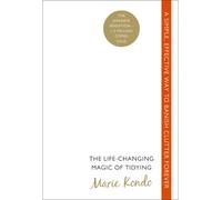 The Life-Changing Magic of Tidying: A simple, effective way to banish clutter forever
