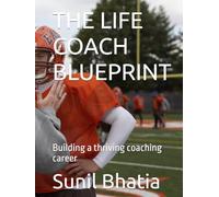 THE LIFE COACH BLUEPRINT: Building a thriving coaching career
