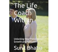 The Life Coach Within: Unlocking Your Potential for Growth and Fulfillment