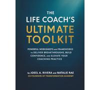 The Life Coach's Ultimate Toolkit: POWERFUL WORKSHEETS AND FRAMEWORKS TO DELIVER BREAKTHROUGHS, BUILD CONFIDENCE, AND ELEVATE YOUR COACHING PRACTICE