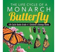The Life Cycle Of A Monarch Butterfly Life Cycle Books Grade 4 Children's Biology Books
