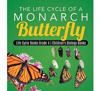 The Life Cycle Of A Monarch Butterfly Life Cycle Books Grade 4 Children's Biology Books