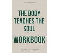 The Life Direction Gained From The Body Teaches the Soul Workbook: How to Physically Apply Justin Whitmel Earley’s Book in Real Life