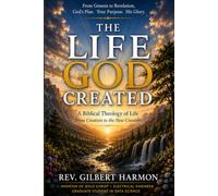 The Life God Created: Creation, Fall, Redemption, and New Creation in Christ