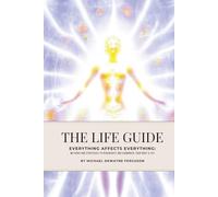 The Life Guide: Everything Affects Everything: Methods and Strategies to Regenerate and Harmonize Your Body and Life