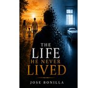 The Life He Never Lived: One man’s journey through love, loss, and the life he lost when he woke up