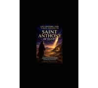 THE LIFE HISTORY AND NOVENA TO SAINT ANTHONY OF EGYPT