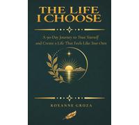 The Life I Choose: A 90-Day Journey to Trust Yourself and Create a Life That Feels Like Your Own