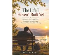 The Life I Haven’t Built Yet: When You Feel Left Behind, Dependent on Others, and Unsure of Where Your Life Is Going