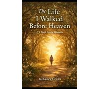 The Life I Walked Before Heaven: If I Had Seven Minutes