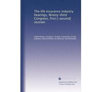 The life insurance industry hearings, Ninety-third Congress, first [-second] session