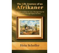The Life Journey of an Afrikaner: Through hardship he rose, through duty he endured, through legacy he lives