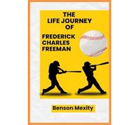 THE LIFE JOURNEY OF FREDERICK CHARLES FREEMAN BIOGRAPHY