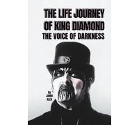 THE LIFE JOURNEY OF KING DIAMOND: THE VOICE OF DARKNESS
