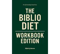 The Life Knowledge Gained From The Biblio Diet Workbook Edition: How to Integrate Dr. Josh Axe and Jordan Rubin’s Teachings Into Every Decision You Make