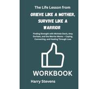 The Life Lesson from Grieve Like A Mother, Survive Like A Warrior Workbook: Finding Strength with Michele Davis, Amy Durham, and the Warrior Moms - Coping, Connecting, and Healing Through Loss