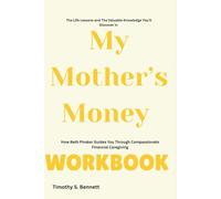 The Life Lessons and The Valuable Knowledge You’ll Discover in My Mother’s Money Workbook: How Beth Pinsker Guides You Through Compassionate Financial Caregiving