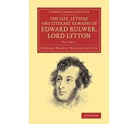 The Life, Letters And Literary Remains Of Edward Bulwer, Lord Lytton