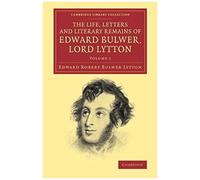 The Life, Letters And Literary Remains Of Edward Bulwer, Lord Lytton