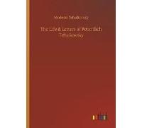 The Life & Letters Of Peter Ilich Tchaikovsky