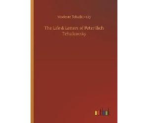 The Life & Letters Of Peter Ilich Tchaikovsky