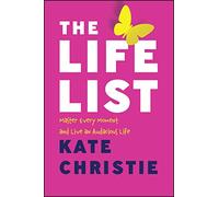 The Life List: Master Every Moment and Live an Audacious Life