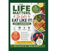 THE LIFE MATTERS, SO LET’S EAT LIKE IT! DIET COOKBOOK: Wholesome Recipes, Practical Meal Plans, and Everyday Nutrition Strategies Inspired by the Healthy Living Principles of Jabez el Israel