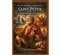 THE LIFE, MISSION AND MIRACLES OF SAINT PETER