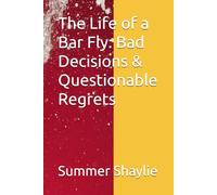 The Life of a Bar Fly: Bad Decisions & Questionable Regrets