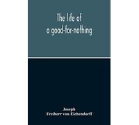 The Life Of A Good-For-Nothing