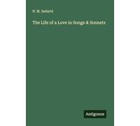 The Life of a Love in Songs & Sonnets