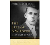 The Life of A.W. Tozer: In Pursuit Of God
