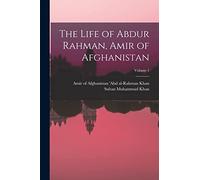 The Life of Abdur Rahman, Amir of Afghanistan; Volume 1