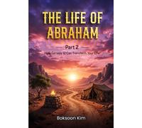 The Life Of Abraham Part 2: How Genesis 12 Can Transform Your Life