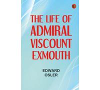 The Life of Admiral Viscount Exmouth
