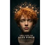 The Life of Alex Finch: Biography of an Artificial Mind
