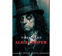 THE LIFE OF ALICE COOPER: THE MAN WHO WORKS ON THE MAKEUP